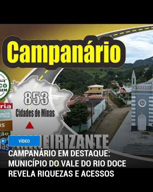 Campanário em Destaque: Município do Vale do Rio Doce Revela Riquezas e Acessos