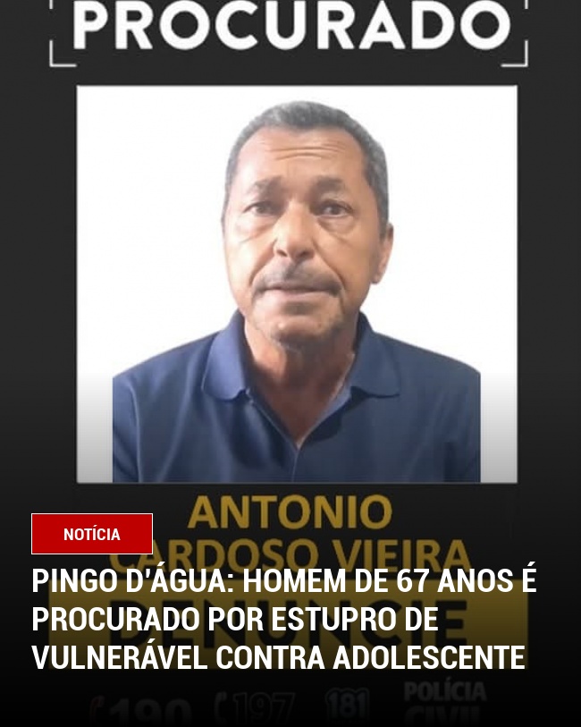 Pingo D’Água: Homem de 67 Anos é Procurado por Estupro de Vulnerável Contra Adolescente