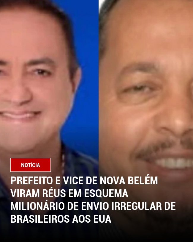 Prefeito e Vice de Nova Belém Viram Réus em Esquema Milionário de Envio Irregular de Brasileiros aos EUA