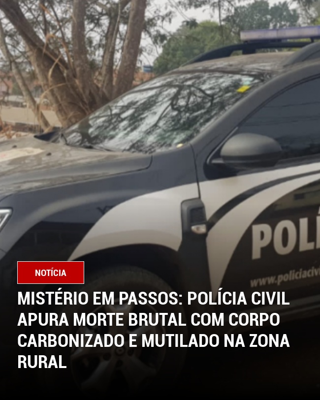 Mistério em Passos: Polícia Civil apura morte brutal com corpo carbonizado e mutilado na zona rural