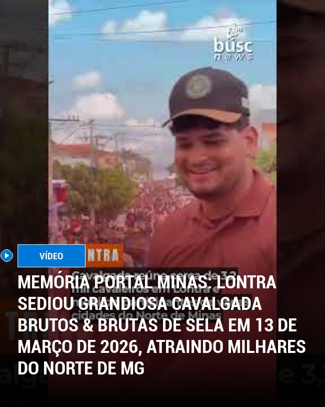 MEMÓRIA PORTAL MINAS: Lontra sediou grandiosa Cavalgada Brutos & Brutas de Sela em 13 de março de 2026, atraindo milhares do Norte de MG