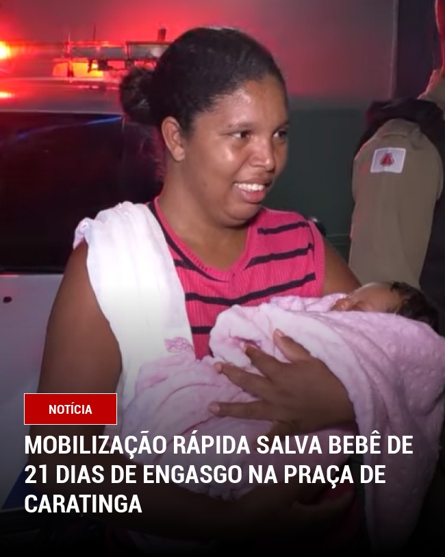 Mobilização Rápida Salva Bebê de 21 Dias de Engasgo na Praça de Caratinga
