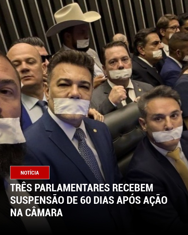 Três Parlamentares Recebem Suspensão de 60 Dias Após Ação na Câmara