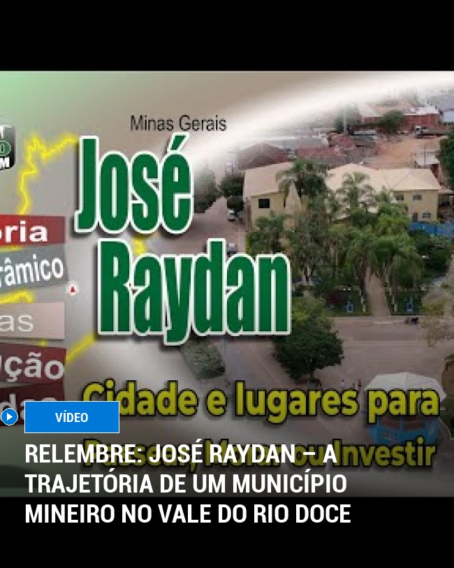 RELEMBRE: José Raydan – A Trajetória de um Município Mineiro no Vale do Rio Doce
