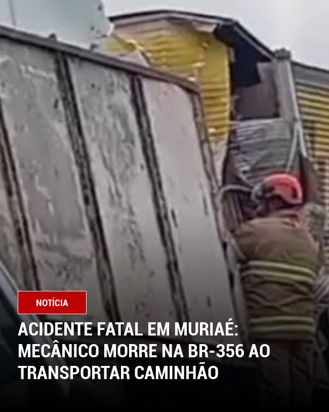 Acidente Fatal em Muriaé: Mecânico Morre na BR-356 ao Transportar Caminhão