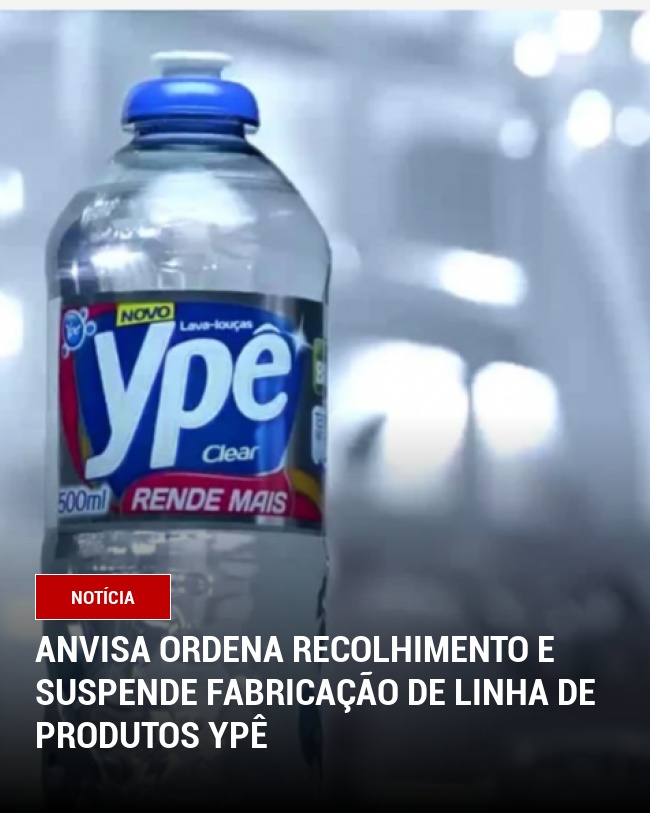 Anvisa Ordena Recolhimento e Suspende Fabricação de Linha de Produtos Ypê