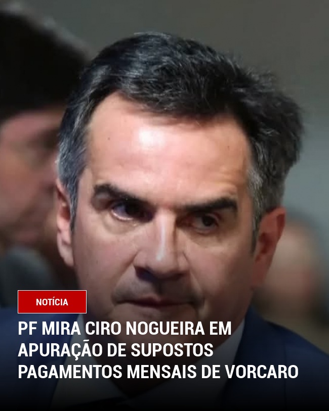 PF mira Ciro Nogueira em apuração de supostos pagamentos mensais de Vorcaro