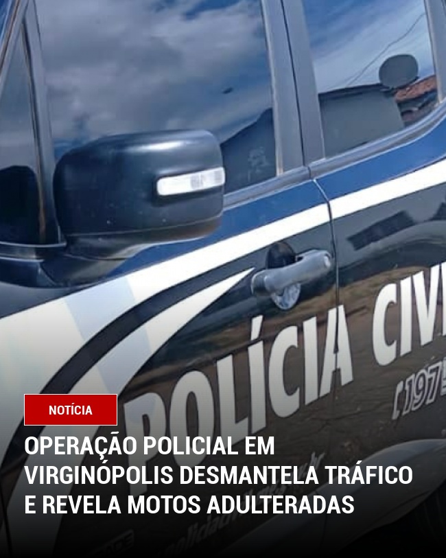 Operação Policial em Virginópolis Desmantela Tráfico e Revela Motos Adulteradas