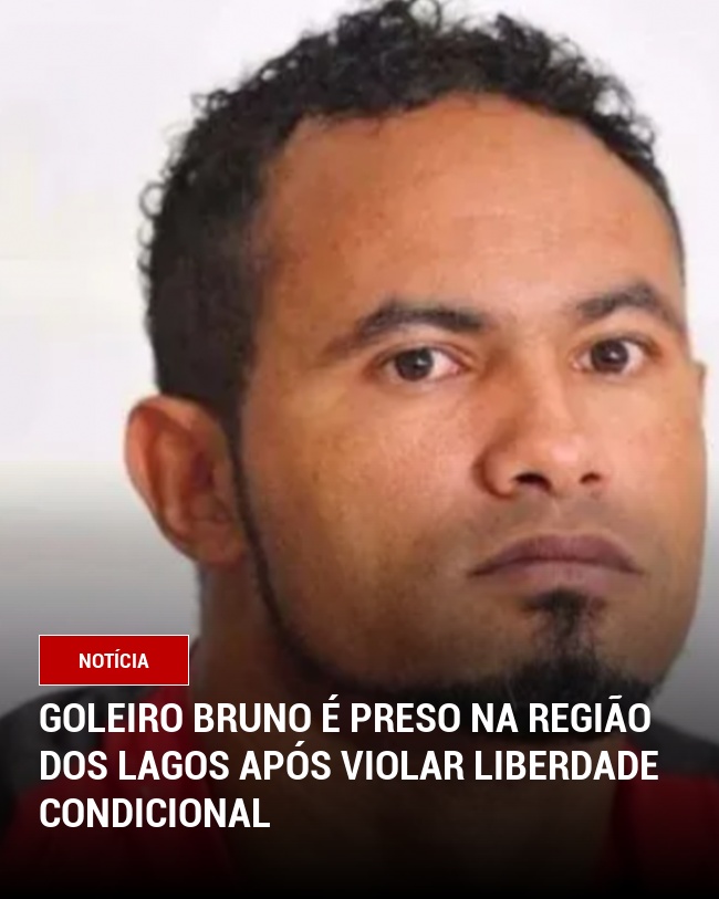 Goleiro Bruno é preso na Região dos Lagos após violar liberdade condicional
