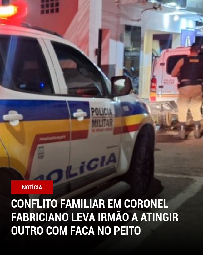 Conflito Familiar em Coronel Fabriciano Leva Irmão a Atingir Outro com Faca no Peito