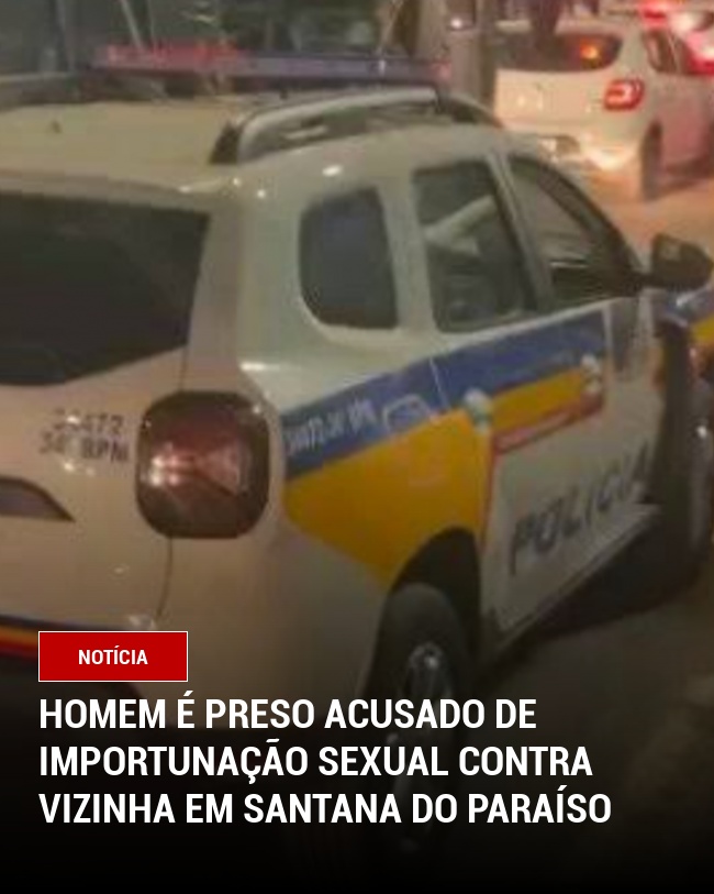 Homem é Preso Acusado de Importunação Sexual Contra Vizinha em Santana do Paraíso