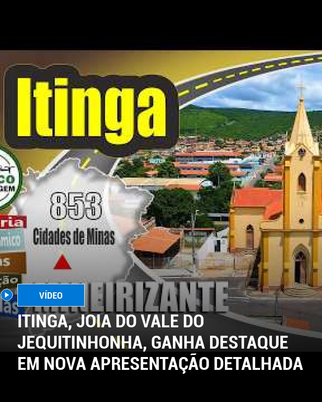 Itinga, Joia do Vale do Jequitinhonha, Ganha Destaque em Nova Apresentação Detalhada