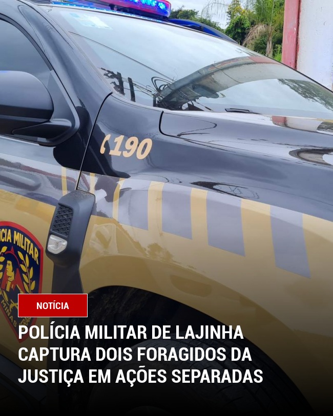 Polícia Militar de Lajinha Captura Dois Foragidos da Justiça em Ações Separadas