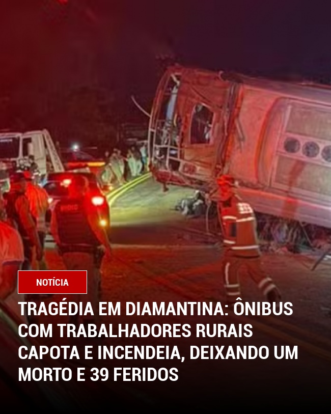 Tragédia em Diamantina: Ônibus com trabalhadores rurais capota e incendeia, deixando um morto e 39 feridos