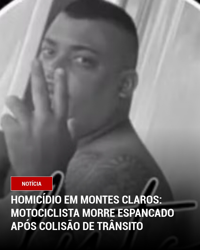 Homicídio em Montes Claros: Motociclista Morre Espancado Após Colisão de Trânsito