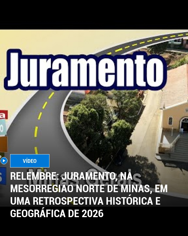 RELEMBRE: Juramento, na Mesorregião Norte de Minas, em uma Retrospectiva Histórica e Geográfica de 2026
