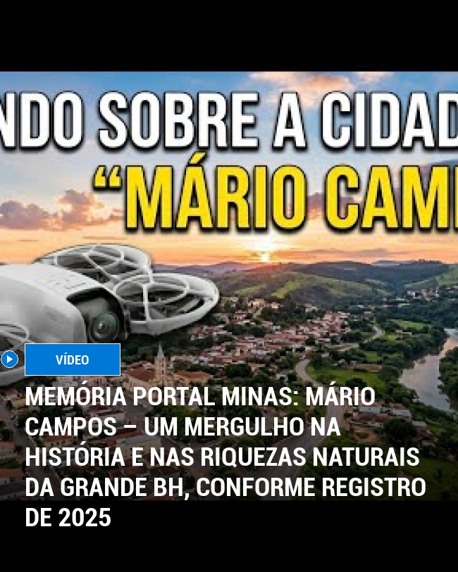 MEMÓRIA PORTAL MINAS: Mário Campos – Um Mergulho na História e nas Riquezas Naturais da Grande BH, Conforme Registro de 2025