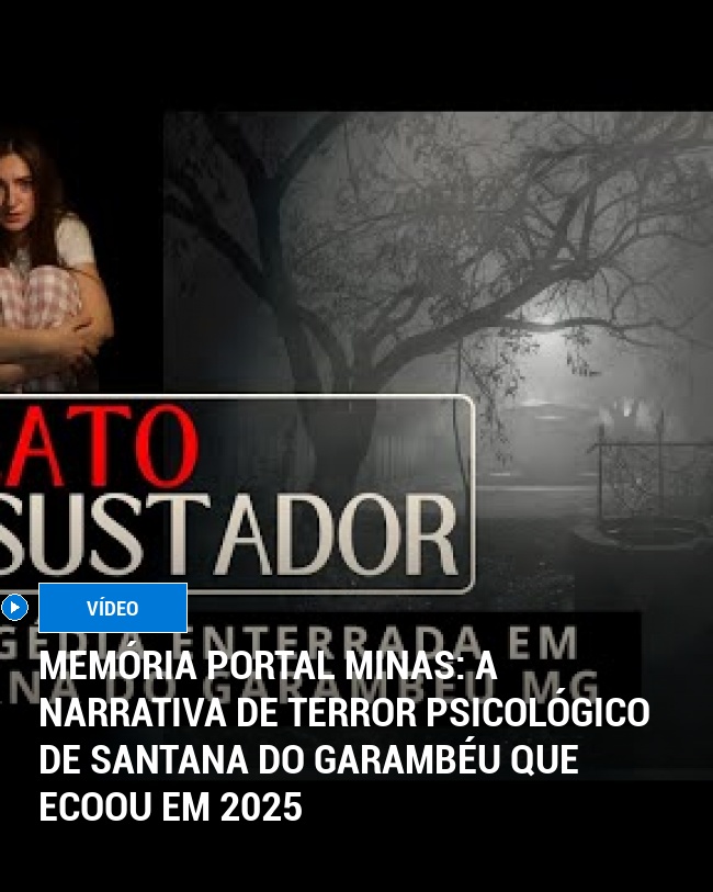 MEMÓRIA PORTAL MINAS: A narrativa de terror psicológico de Santana do Garambéu que ecoou em 2025