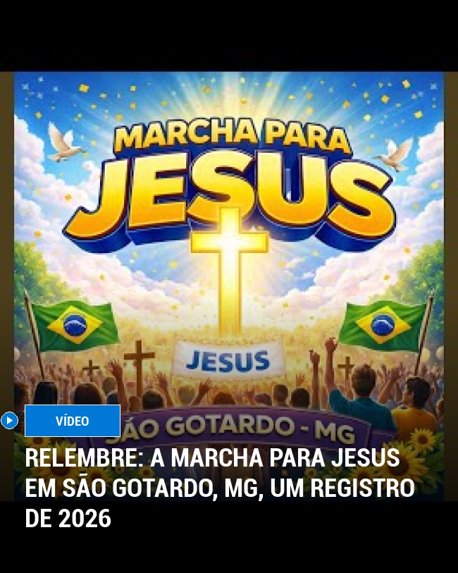 RELEMBRE: A Marcha para Jesus em São Gotardo, MG, Um Registro de 2026