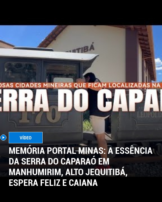 MEMÓRIA PORTAL MINAS: A Essência da Serra do Caparaó em Manhumirim, Alto Jequitibá, Espera Feliz e Caiana