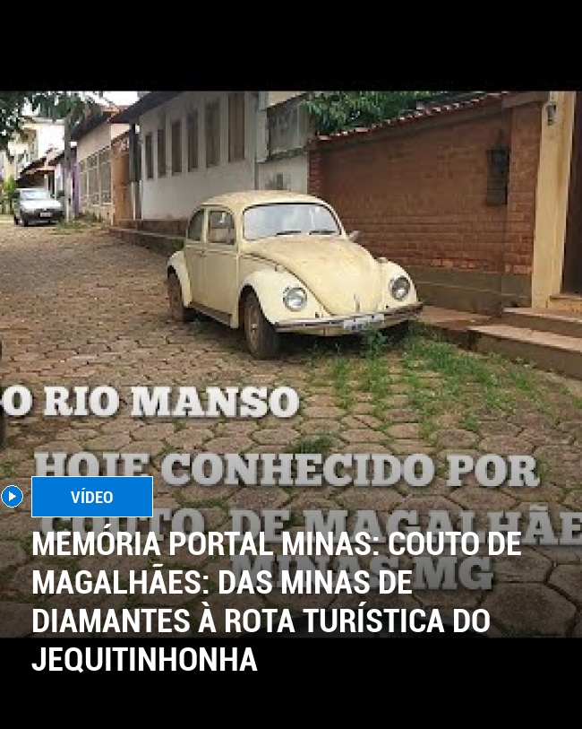 MEMÓRIA PORTAL MINAS: Couto de Magalhães: Das Minas de Diamantes à Rota Turística do Jequitinhonha