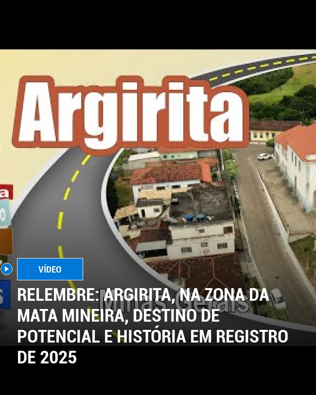 RELEMBRE: Argirita, na Zona da Mata mineira, destino de potencial e história em registro de 2025