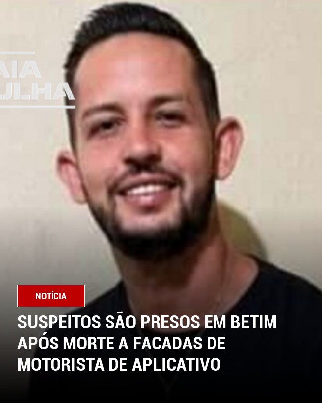 Suspeitos são presos em Betim após morte a facadas de motorista de aplicativo