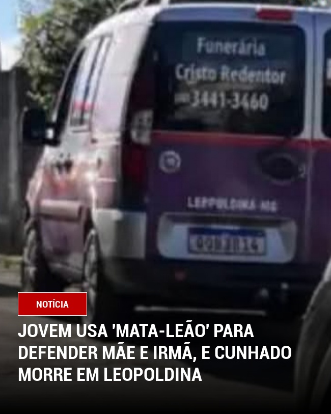 Jovem usa 'mata-leão' para defender mãe e irmã, e cunhado morre em Leopoldina