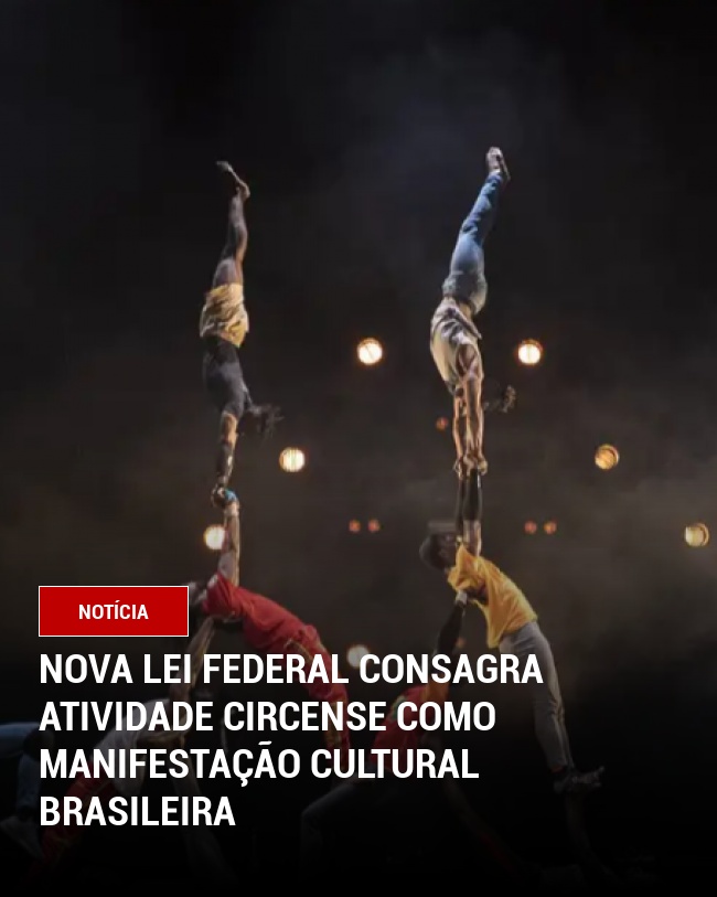 Nova Lei Federal Consagra Atividade Circense Como Manifestação Cultural Brasileira