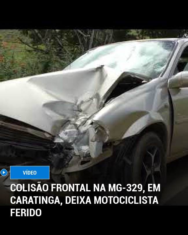 Colisão frontal na MG-329, em Caratinga, deixa motociclista ferido