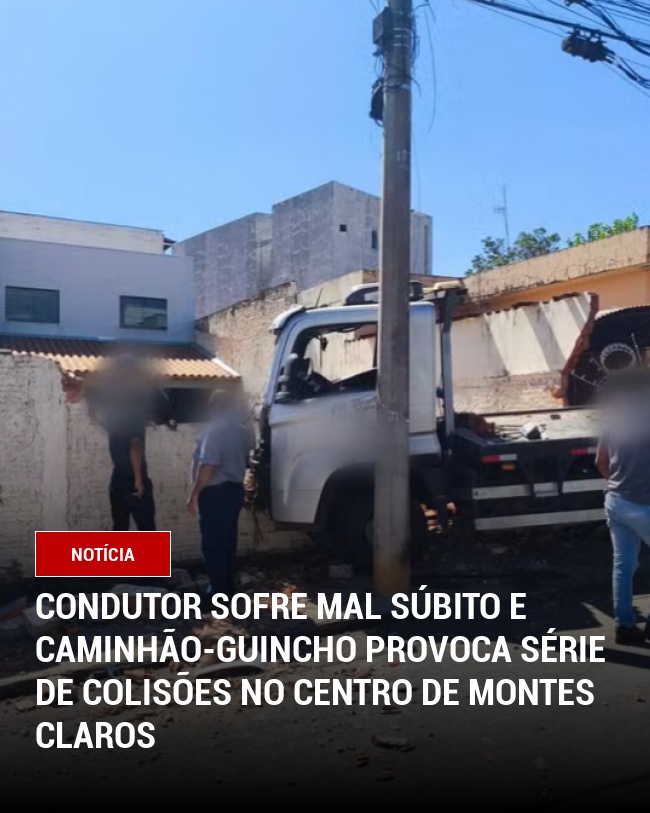 Condutor sofre mal súbito e caminhão-guincho provoca série de colisões no Centro de Montes Claros