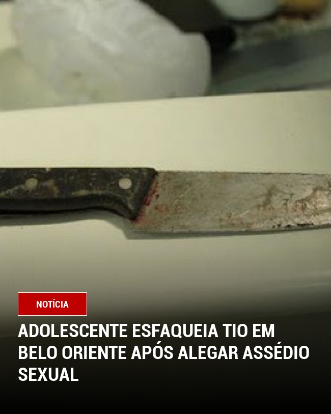 Adolescente esfaqueia tio em Belo Oriente após alegar assédio sexual
