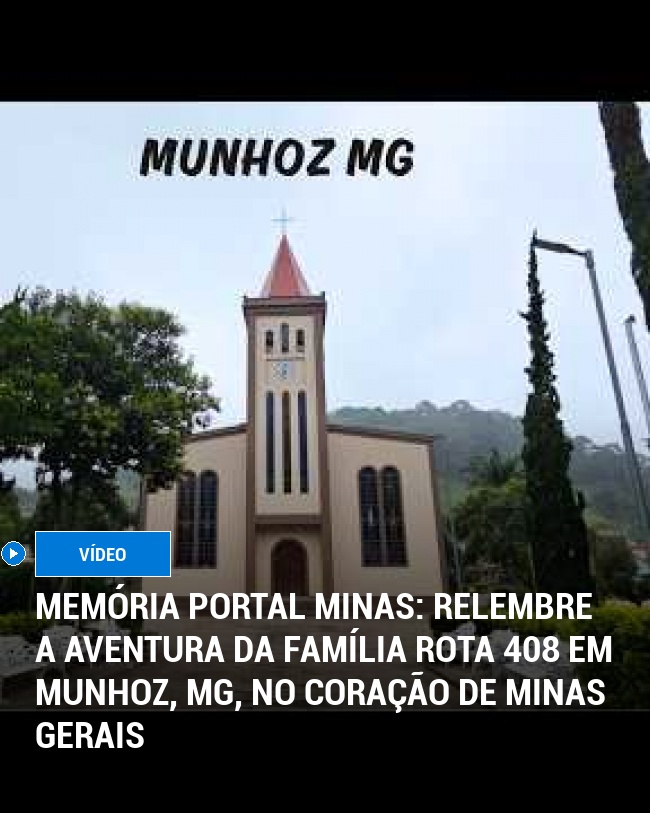 MEMÓRIA PORTAL MINAS: Relembre a Aventura da Família Rota 408 em Munhoz, MG, no Coração de Minas Gerais