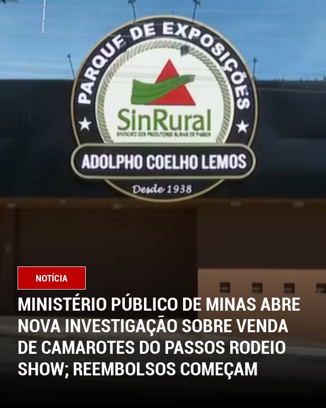 Ministério Público de Minas Abre Nova Investigação Sobre Venda de Camarotes do Passos Rodeio Show; Reembolsos Começam