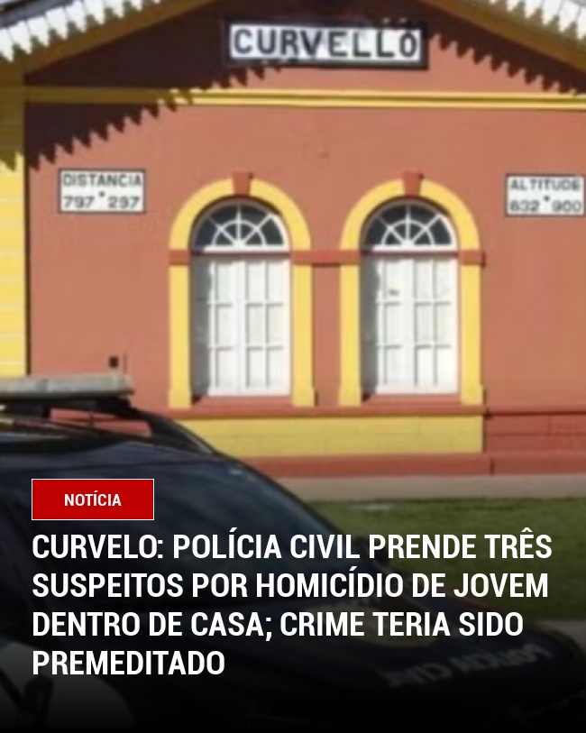 Curvelo: Polícia Civil Prende Três Suspeitos por Homicídio de Jovem Dentro de Casa; Crime Teria Sido Premeditado