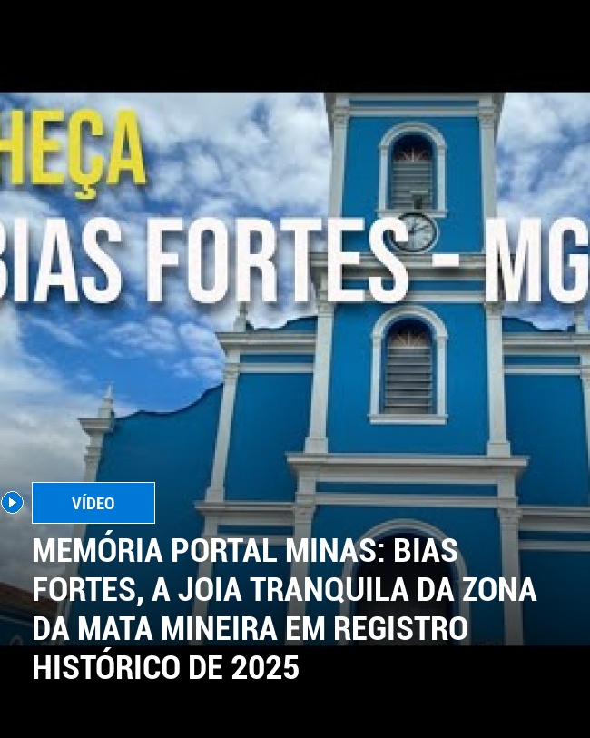 MEMÓRIA PORTAL MINAS: Bias Fortes, a Joia Tranquila da Zona da Mata Mineira em Registro Histórico de 2025
