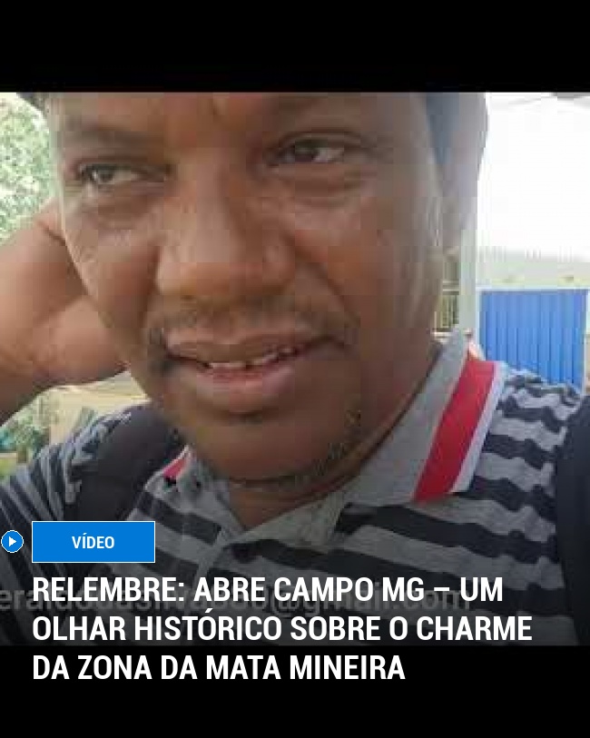 RELEMBRE: Abre Campo MG – Um Olhar Histórico sobre o Charme da Zona da Mata Mineira