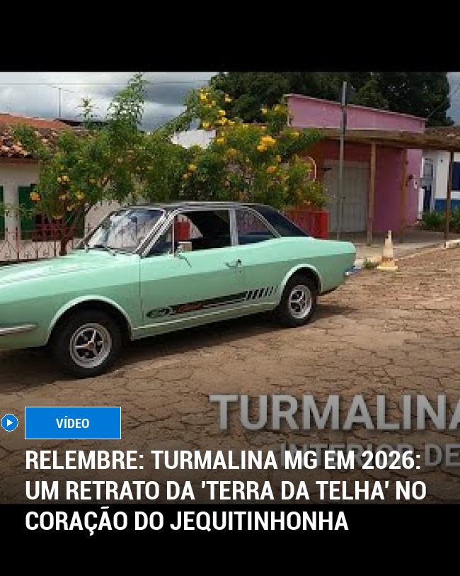 RELEMBRE: Turmalina MG em 2026: Um Retrato da 'Terra da Telha' no Coração do Jequitinhonha