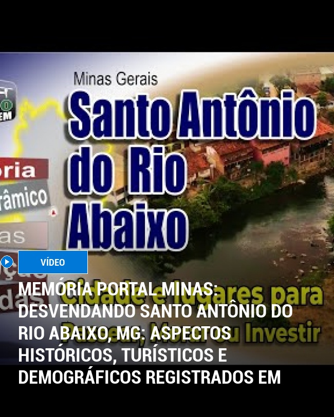 MEMÓRIA PORTAL MINAS: Desvendando Santo Antônio do Rio Abaixo, MG: Aspectos Históricos, Turísticos e Demográficos Registrados em Julho de 2023