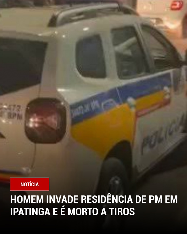 Homem invade residência de PM em Ipatinga e é morto a tiros