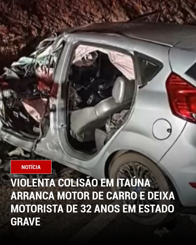 Violenta colisão em Itaúna arranca motor de carro e deixa motorista de 32 anos em estado grave