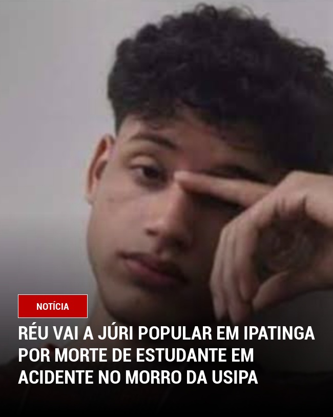 Réu vai a júri popular em Ipatinga por morte de estudante em acidente no morro da Usipa