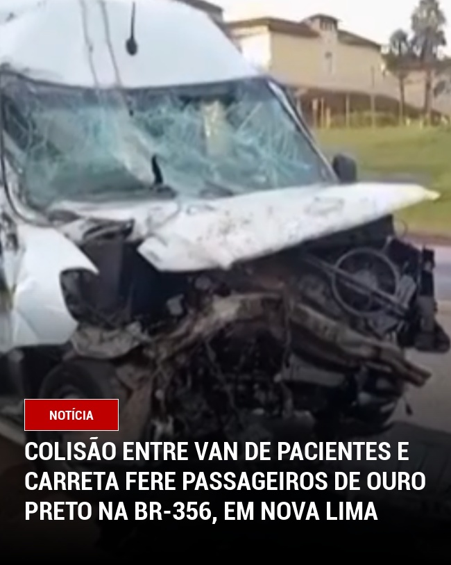 Colisão entre van de pacientes e carreta fere passageiros de Ouro Preto na BR-356, em Nova Lima