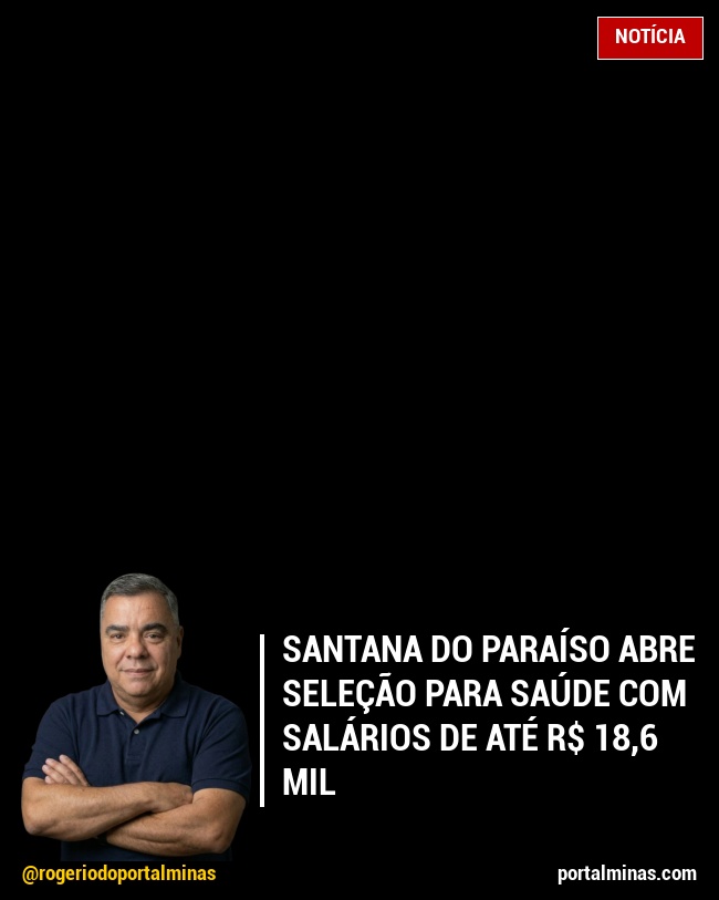 Santana do Paraíso Abre Seleção para Saúde com Salários de Até R$ 18,6 Mil
