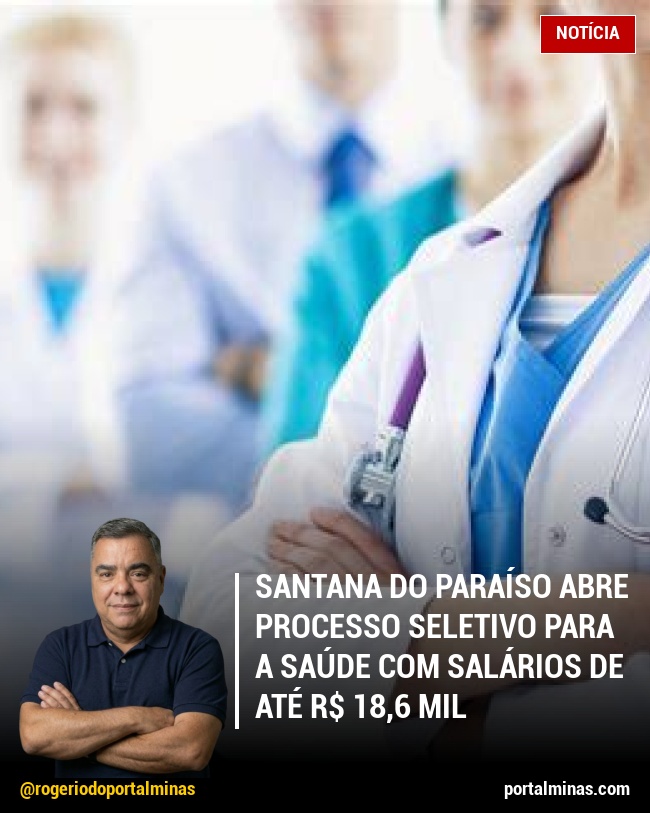 Santana do Paraíso abre processo seletivo para a Saúde com salários de até R$ 18,6 mil