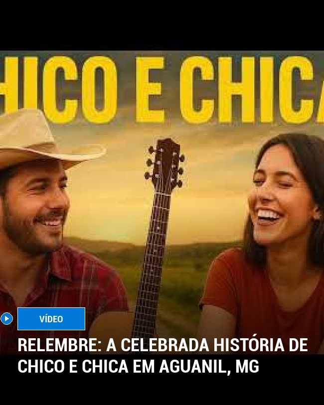 RELEMBRE: A Celebrada História de Chico e Chica em Aguanil, MG