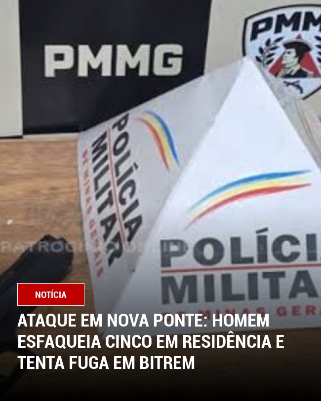 Ataque em Nova Ponte: Homem esfaqueia cinco em residência e tenta fuga em bitrem