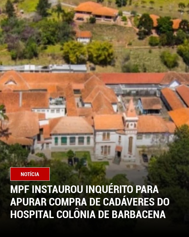 MPF Instaurou Inquérito para Apurar Compra de Cadáveres do Hospital Colônia de Barbacena