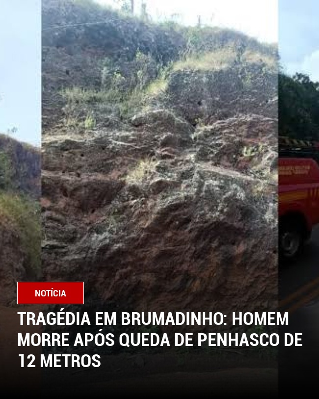 Tragédia em Brumadinho: Homem morre após queda de penhasco de 12 metros