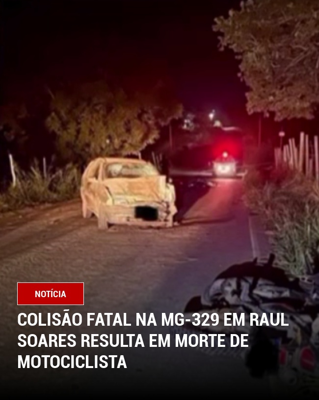Colisão Fatal na MG-329 em Raul Soares Resulta em Morte de Motociclista